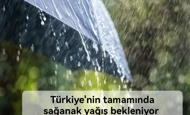 Türkiye'nin tamamında sağanak yağış bekleniyor