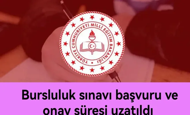 Bursluluk sınavı başvuru ve onay süresi uzatıldı 